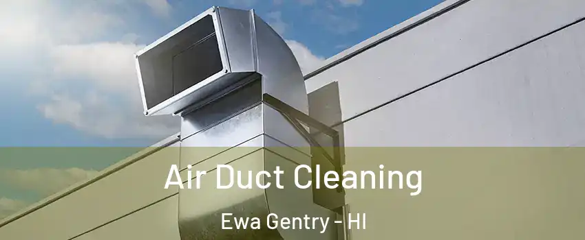  Air Duct Cleaning Ewa Gentry - HI