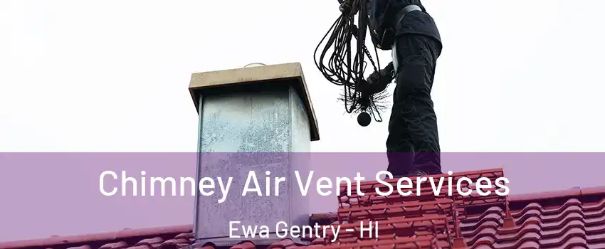  Chimney Air Vent Services Ewa Gentry - HI