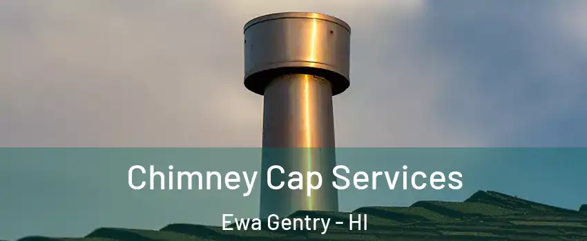  Chimney Cap Services Ewa Gentry - HI