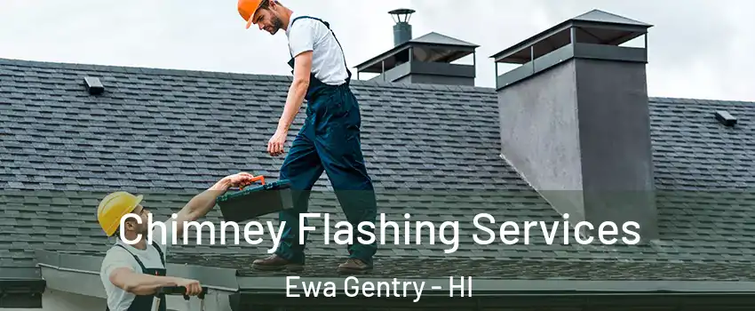 Chimney Flashing Services Ewa Gentry - HI