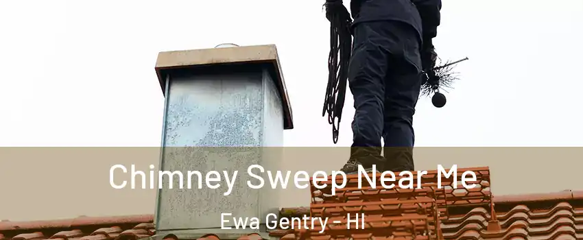  Chimney Sweep Near Me Ewa Gentry - HI