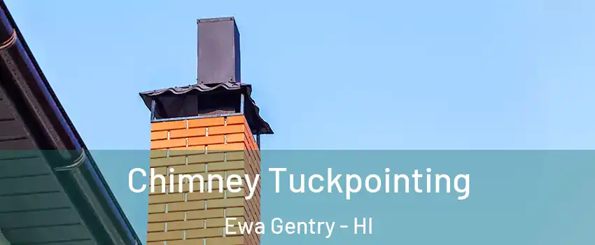  Chimney Tuckpointing Ewa Gentry - HI