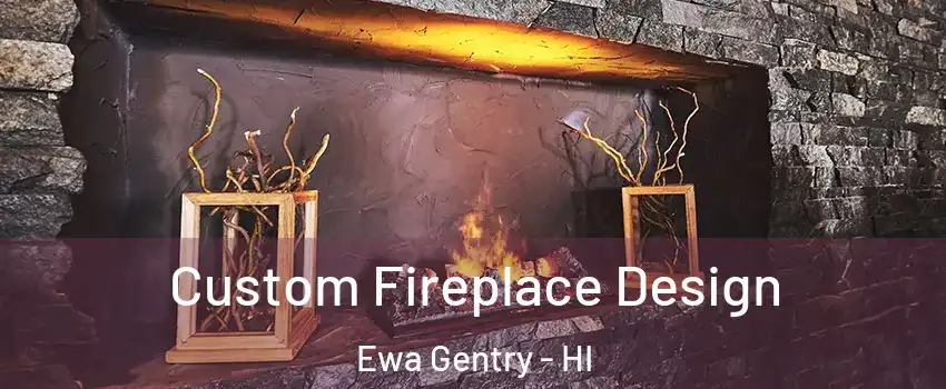  Custom Fireplace Design Ewa Gentry - HI
