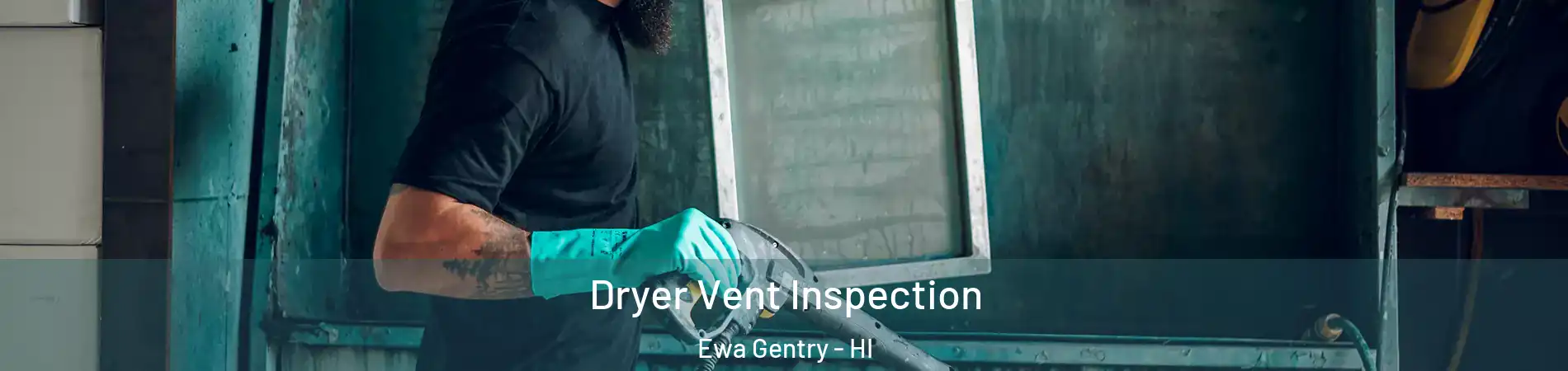  Dryer Vent Inspection Ewa Gentry - HI