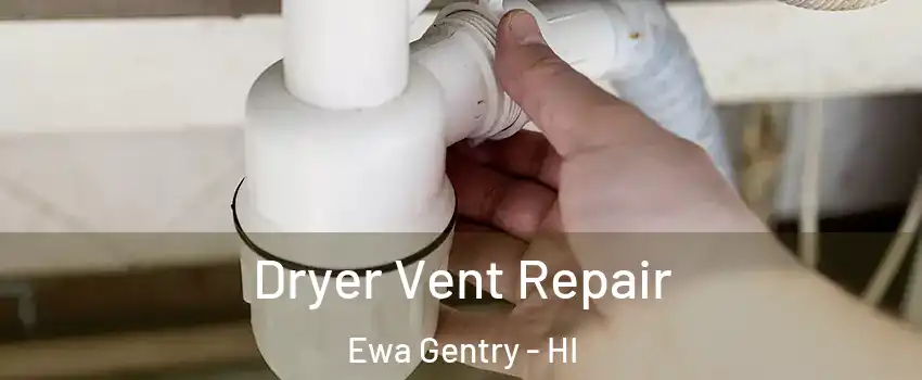  Dryer Vent Repair Ewa Gentry - HI