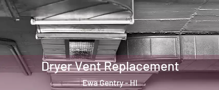  Dryer Vent Replacement Ewa Gentry - HI