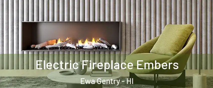  Electric Fireplace Embers Ewa Gentry - HI