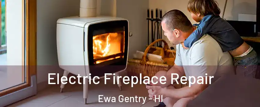  Electric Fireplace Repair Ewa Gentry - HI