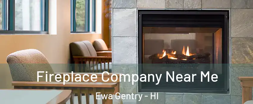  Fireplace Company Near Me Ewa Gentry - HI