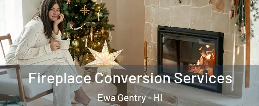  Fireplace Conversion Services Ewa Gentry - HI