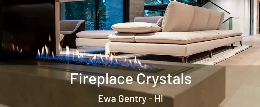  Fireplace Crystals Ewa Gentry - HI