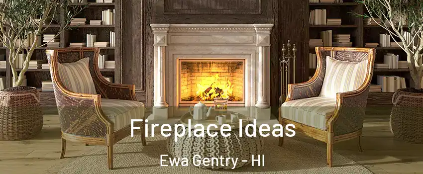  Fireplace Ideas Ewa Gentry - HI
