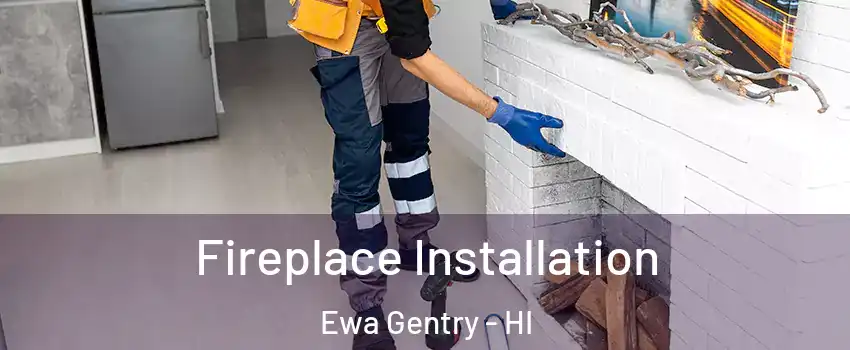  Fireplace Installation Ewa Gentry - HI