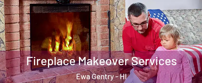 Fireplace Makeover Services Ewa Gentry - HI