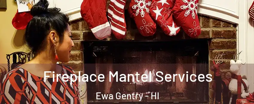  Fireplace Mantel Services Ewa Gentry - HI