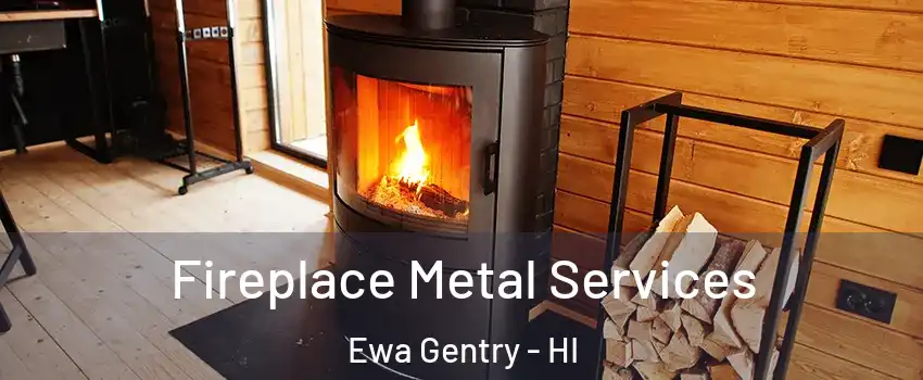 Fireplace Metal Services Ewa Gentry - HI