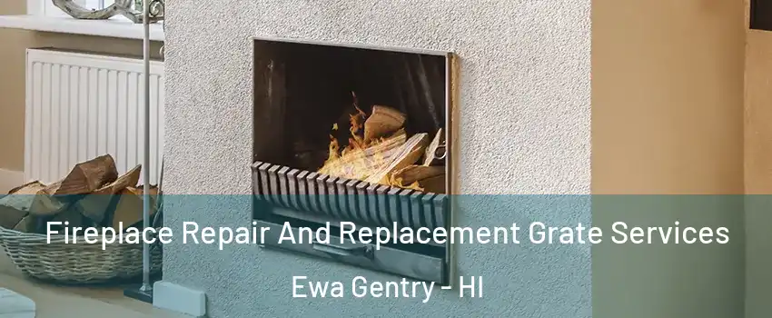  Fireplace Repair And Replacement Grate Services Ewa Gentry - HI