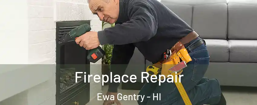  Fireplace Repair Ewa Gentry - HI