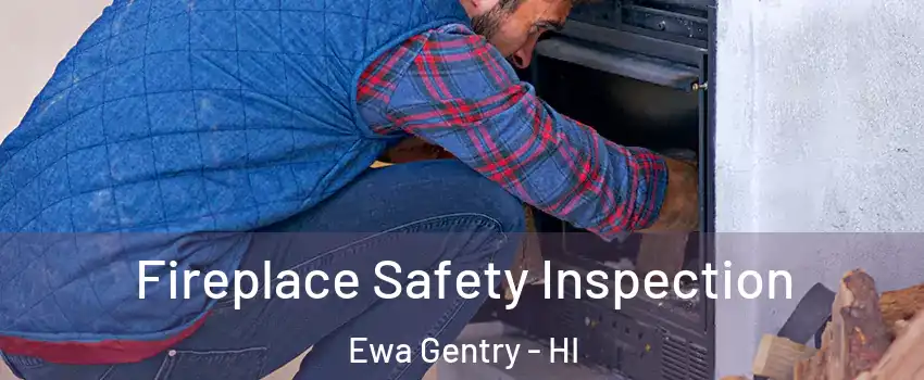 Fireplace Safety Inspection Ewa Gentry - HI