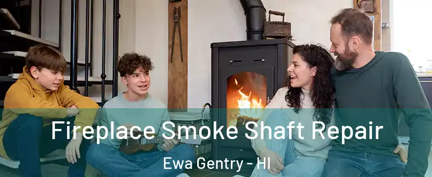  Fireplace Smoke Shaft Repair Ewa Gentry - HI