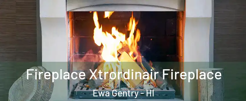  Fireplace Xtrordinair Fireplace Ewa Gentry - HI