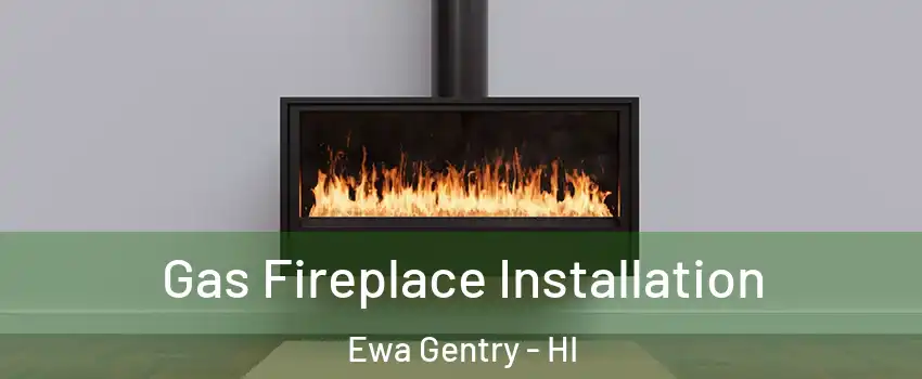 Gas Fireplace Installation Ewa Gentry - HI