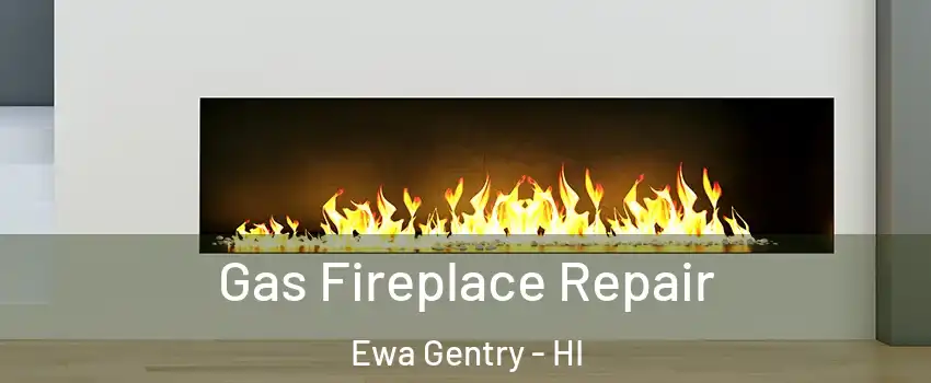 Gas Fireplace Repair Ewa Gentry - HI