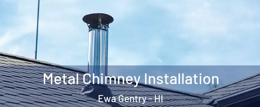  Metal Chimney Installation Ewa Gentry - HI