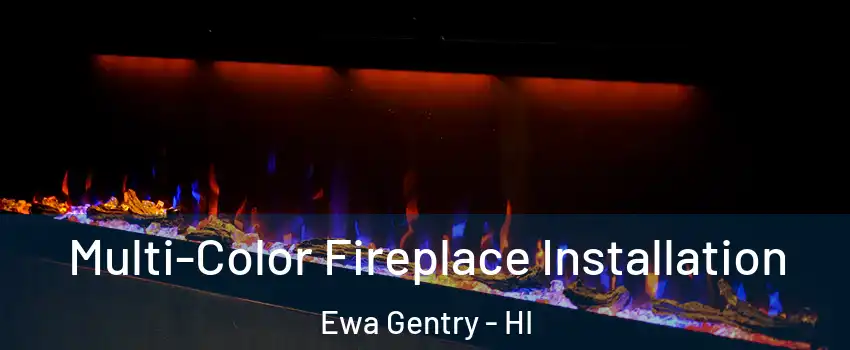  Multi-Color Fireplace Installation Ewa Gentry - HI