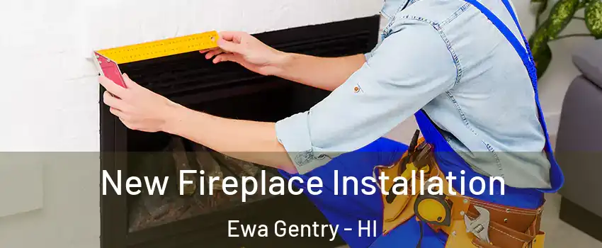  New Fireplace Installation Ewa Gentry - HI