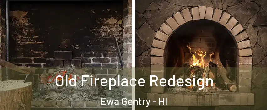  Old Fireplace Redesign Ewa Gentry - HI