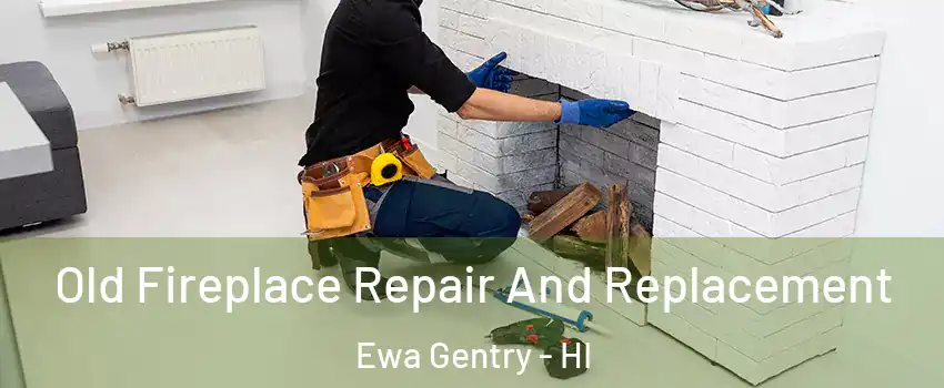  Old Fireplace Repair And Replacement Ewa Gentry - HI
