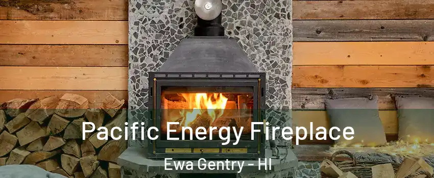  Pacific Energy Fireplace Ewa Gentry - HI