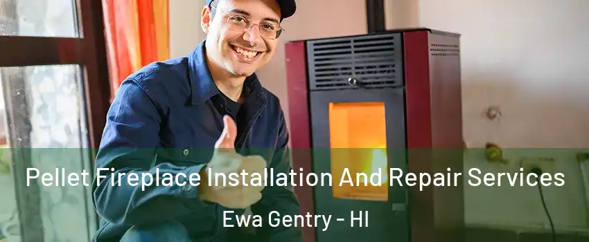  Pellet Fireplace Installation And Repair Services Ewa Gentry - HI