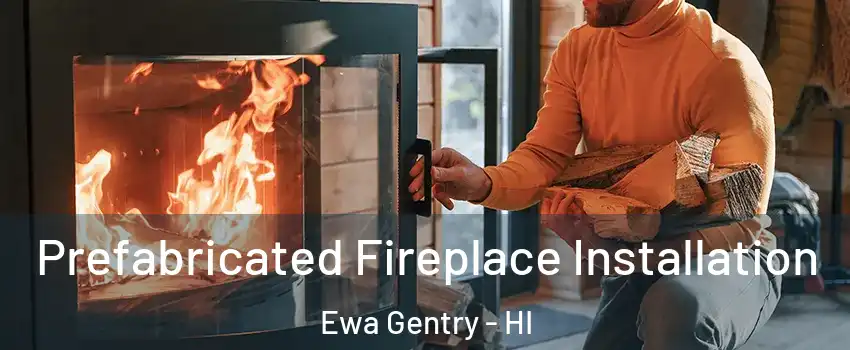  Prefabricated Fireplace Installation Ewa Gentry - HI