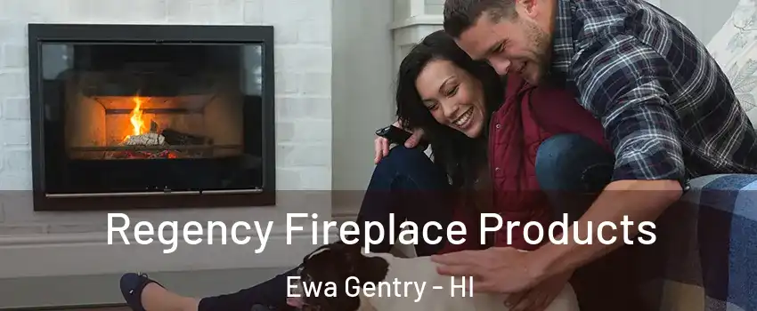  Regency Fireplace Products Ewa Gentry - HI