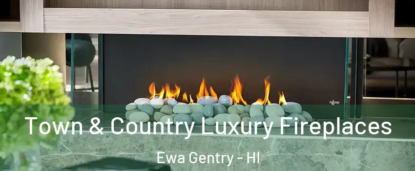  Town & Country Luxury Fireplaces Ewa Gentry - HI