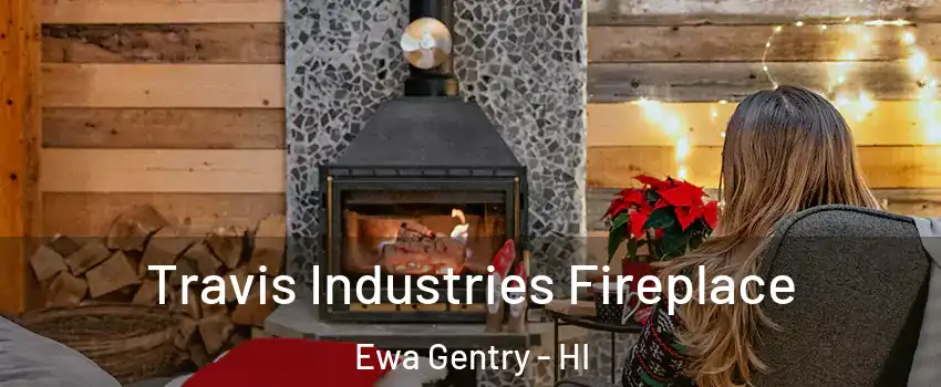  Travis Industries Fireplace Ewa Gentry - HI