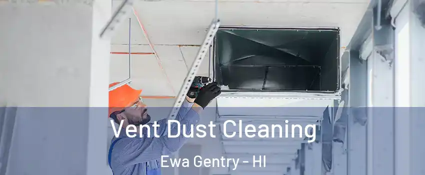  Vent Dust Cleaning Ewa Gentry - HI