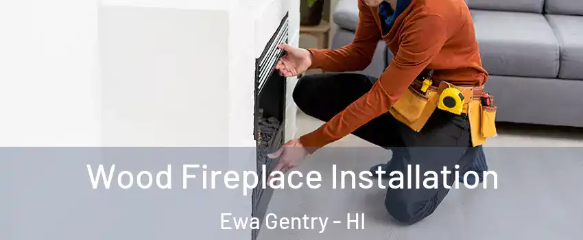  Wood Fireplace Installation Ewa Gentry - HI