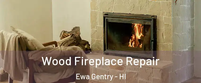  Wood Fireplace Repair Ewa Gentry - HI