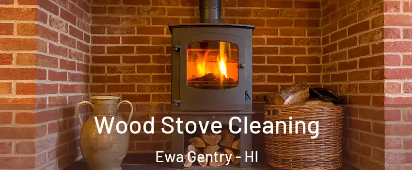  Wood Stove Cleaning Ewa Gentry - HI