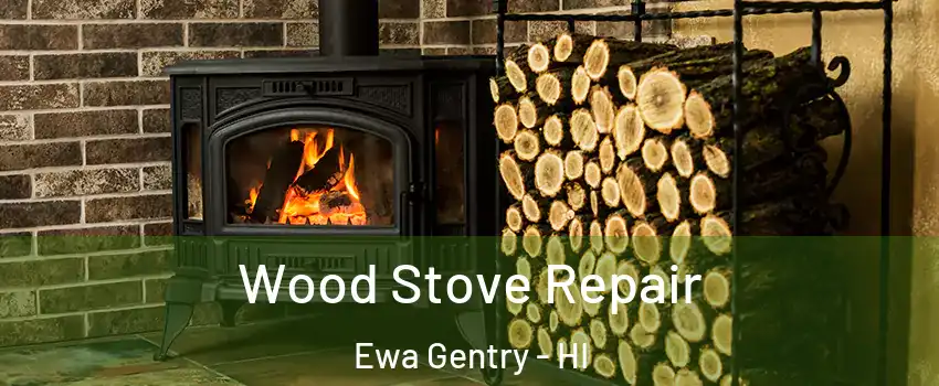  Wood Stove Repair Ewa Gentry - HI